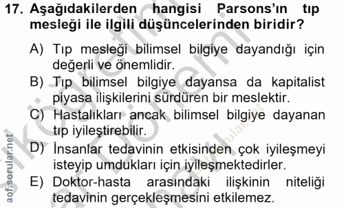 17. soru: Aşağıdakilerden hangisi Parsons'ın tıp mesleği ile ilgili düşüncelerinden biridir? A) Tip mesleği bilimsel bilgiye da…