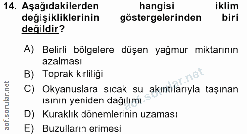 14. soru: Aşağıdakilerden hangisi iklim değişikliklerinin göstergelerinden biri değildir? A) Belirli bölgelere düşen yağmur mik…