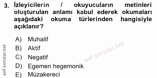 3. soru: İzleyicilerin okuyucuların metinleri oluşturulan anlamı kabul ederek okumaları aşağıdaki okuma türlerinden hangisiyle…