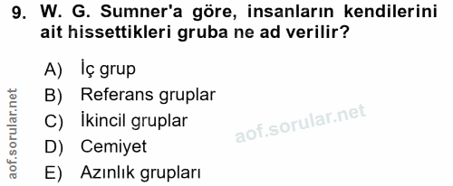 9. soru: W. G. Sumner'a göre, insanların kendilerini ait hissettikleri gruba ne ad verilir? A) Iç grup B) Referans gruplar C)…