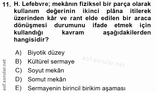 11. soru: H. Lefebvre; mekânın fiziksel bir parça olarak kullanım değerinin ikinci plâna itilerek üzerinden kâr ve rant elde ed…