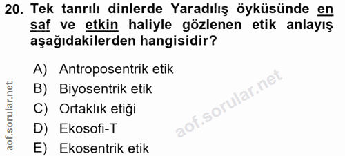 20. soru: Tek tanrılı dinlerde Yaradılış öyküsünde en saf ve etkin haliyle gözlenen etik anlayış aşağıdakilerden hangisidir? A)…