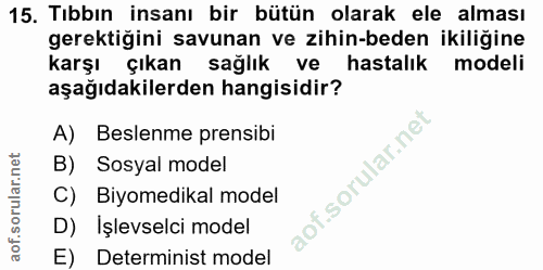 15. soru: Tıbbın insanı bir bütün olarak ele alması gerektiğini savunan ve zihin-beden ikiliğine karşı çıkan sağlık ve hastalık…
