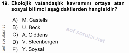 19. soru: Ekolojik vatandaşlık kavramını ortaya atan sosyal bilimci aşağıdakilerden hangisidir? A) M. Castells B) U. Beck C) A.…