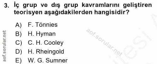 3. soru: İç grup ve dış grup kavramlarını geliştiren teorisyen aşağıdakilerden hangisidir? A) F. Tonnies B) H. Hyman C) C. H.…