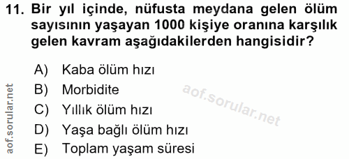11. soru: Bir yıl içinde, nüfusta meydana gelen ölüm sayısının yaşayan 1000 kişiye oranına karşılık gelen kavram aşağıdakilerde…