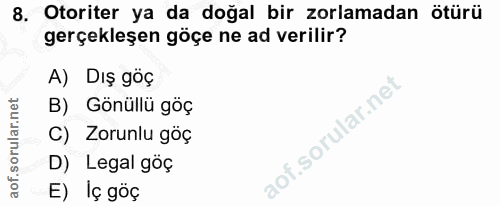 8. soru: Otoriter ya da doğal bir zorlamadan ötürü gerçekleşen göçe ne ad verilir? A) Diş göç B) Gönüllü göç C) Zorunlu göç D)…