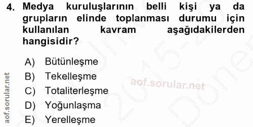 4. soru: Medya kuruluşlarının belli kişi ya da grupların elinde toplanması durumu için kullanılan kavram aşağıdakilerden hangi…