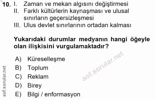 10. soru: 1. Zaman ve mekan algısını değiştirmesi II. Farklı kültürlerin kaynaşması ve ulusal sınırların geçersizlesmesi Ill. U…