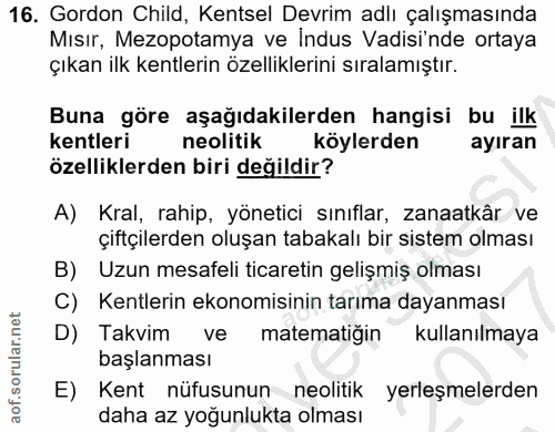 16. soru: Gordon Child, Kentsel Devrim adlı çalışmasında Mısır, Mezopotamya ve Indus Vadisi'nde ortaya çıkan ilk kentlerin özel…