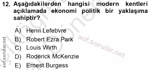 12. soru: Aşağıdakilerden hangisi modern kentleri açıklamada ekonomi politik bir yaklaşıma sahiptir? A) Henri Lefebvre B) Rober…