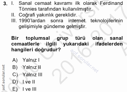 3. soru: I. Sanal cemaat kavramı ilk olarak Ferdinand Tonnies tarafından kullanılmıştır. II. Coğrafi yakınlık gereklidir. IlI.…