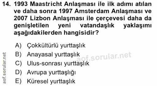 14. soru: 1993 Maastricht Anlaşması ile ilk adımı atılan ve daha sonra 1997 Amsterdam Anlaşması ve 2007 Lizbon Anlaşması ile çe…