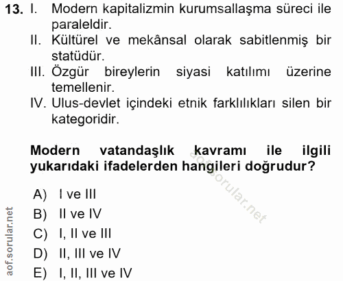 13. soru: I. Modern kapitalizmin kurumsallaşma süreci ile paraleldir. II. Kültürel ve mekânsal olarak sabitlenmiş bir statüdür.…