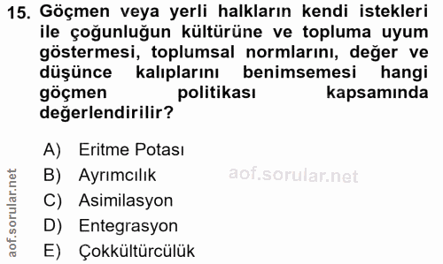 15. soru: Göçmen veya yerli halkların kendi istekleri ile çoğunluğun kültürüne ve topluma uyum göstermesi, toplumsal normlarını…