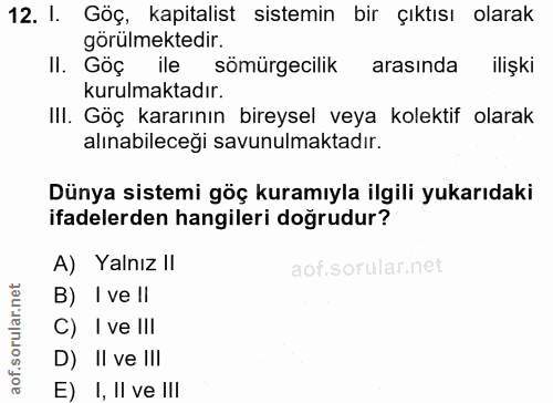 12. soru: I. Göç, kapitalist sistemin bir çıktısı olarak görülmektedir. II. Göç ile sömürgecilik arasında ilişki kurulmaktadır.…