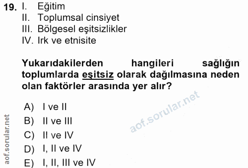 19. soru: 1. Eğitim II. Toplumsal cinsiyet Ill. Bölgesel eşitsizlikler IV. Irk ve etnisite Yukarıdakilerden hangileri sağlığın…