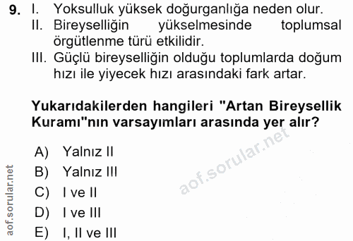 9. soru: I. Yoksulluk yüksek doğurganlığa neden olur. Il. Bireyselliğin yükselmesinde toplumsal örgütlenme türü etkilidir. Ill…