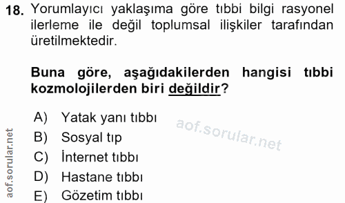 18. soru: Yorumlayıcı yaklaşıma göre tıbbi bilgi rasyonel ilerleme ile değil toplumsal ilişkiler tarafından üretilmektedir. Bun…