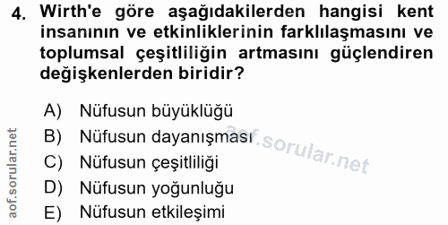 4. soru: Wirth'e göre aşağıdakilerden hangisi kent insanının ve etkinliklerinin farklılaşmasını ve toplumsal çeşitliliğin artm…