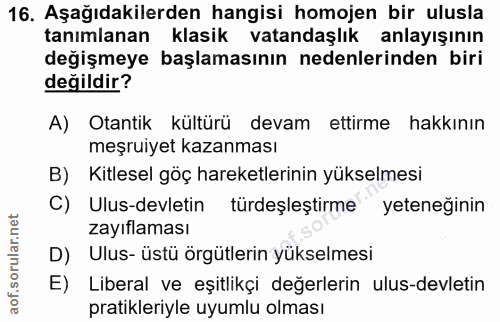 16. soru: Aşağıdakilerden hangisi homojen bir ulusla tanımlanan klasik vatandaşlık anlayışının değişmeye başlamasının nedenleri…