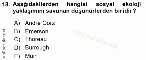 18. soru: Aşağıdakilerden hangisi ( sosyal ekoloji yaklaşımını savunan düşünürlerden biridir? A) Andre Gorz B) Emerson C) Thore…