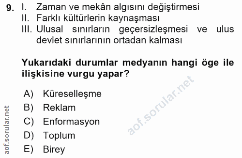 9. soru: I. Zaman ve mekân algısını değiştirmesi II. Farklı kültürlerin kaynaşması IlI. Ulusal sınırların geçersizleşmesi ve u…