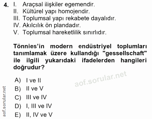 4. soru: I. Araçsal ilişkiler egemendir. Il. Kulturel yapı homojendir. III. Toplumsal yapı rekabete dayalıdır. IV. Akılcılık ö…