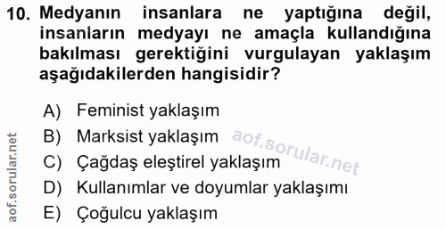 10. soru: Medyanın insanlara ne yaptığına değil, insanların medyayı ne amaçla kullandığına bakılması gerektiğini vurgulayan yak…