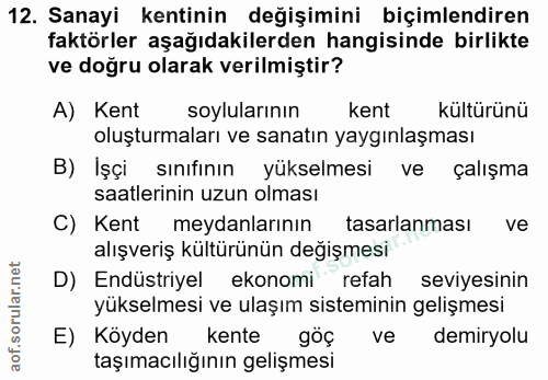 12. soru: Sanayi kentinin değişimini biçimlendiren faktörler aşağıdakilerden hangisinde birlikte ve doğru olarak verilmiştir? A…