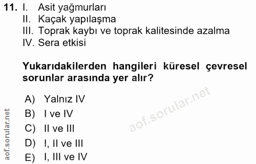 11. soru: I. Asit yağmurları II. Kaçak yapılaşma III. Toprak kaybı ve toprak kalitesinde azalma IV. Sera etkisi Yukarıdakilerde…