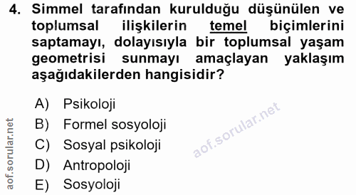 4. soru: Simmel tarafından kurulduğu düşünülen ve toplumsal ilişkilerin temel biçimlerini saptamayı, dolayısıyla bir toplumsal…