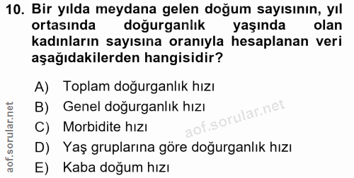 10. soru: Bir yılda meydana gelen doğum sayısının, yıl ortasında doğurganlık yaşında olan kadınların sayısına oranıyla hesaplan…