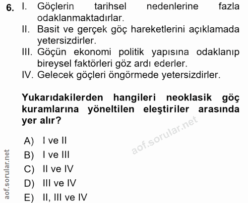 6. soru: I. Göçlerin tarihsel nedenlerine fazla odaklanmaktadırlar. II. Basit ve gerçek göç hareketlerini açıklamada yetersizd…