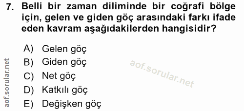 7. soru: Belli bir zaman diliminde bir coğrafi bölge için, gelen ve giden göç arasındaki farkı ifade eden kavram aşağıdakilerd…