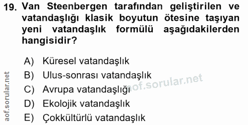 19. soru: Van Steenbergen tarafindan geliştirilen ve vatandaşlığı klasik boyutun ötesine taşıyan yeni vatandaşlık formülü aşağı…