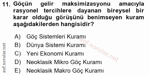 11. soru: Göçün gelir maksimizasyonu amacıyla rasyonel tercihlere dayanan bireysel bir karar olduğu görüşünü benimseyen kuram a…