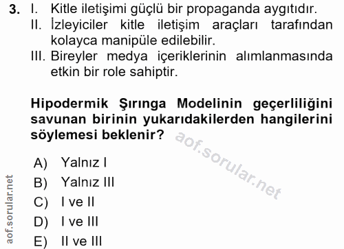 3. soru: I. Kitle iletişimi güçlü bir propaganda aygıtıdır. II. Izleyiciler kitle iletişim araçları tarafından kolayca manipül…