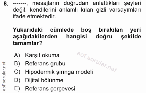 8. soru: ----, mesajların doğrudan anlattıkları şeyleri değil, kendilerini anlamlı kılan gizli varsayımları ifade etmektedir.…