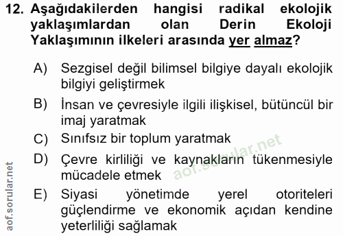 12. soru: Aşağıdakilerden hangisi radikal ekolojik yaklaşımlardan olan Derin Ekoloji Yaklaşımının ilkeleri arasında yer almaz?…