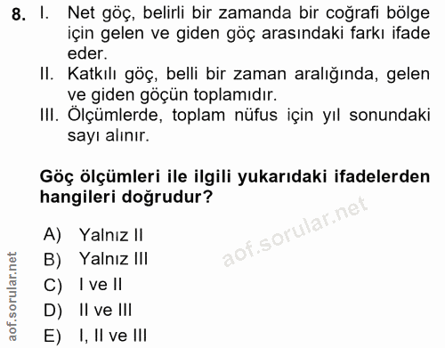 8. soru: I. Net göç, belirli bir zamanda bir coğrafi bölge için gelen ve giden göç arasındaki farkı ifade eder. II. Katkılı gö…