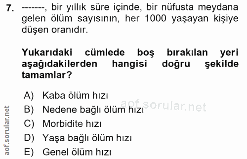 7. soru: -, bir yıllık süre içinde, bir nüfusta meydana gelen ölüm sayısının, her 1000 yaşayan kişiye düşen oranıdır. Yukarıda…