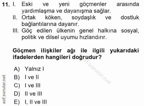 11. soru: I. Eski ve yeni göçmenler arasında yardımlaşma ve dayanışma sağlar. II. Ortak köken, soydaşlık ve dostluk bağlantılar…
