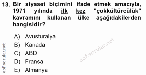 13. soru: Bir siyaset biçimini ifade etmek amacıyla, 1971 yılında ilk kez "çokkültürcülük" kavramını kullanan ülke aşağıdakiler…