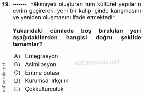 19. soru: -, hâkimiyeti oluşturan tüm kültürel yapıların evrim geçirerek, yeni bir kalıp içınde karışmasını ve yeniden oluşması…