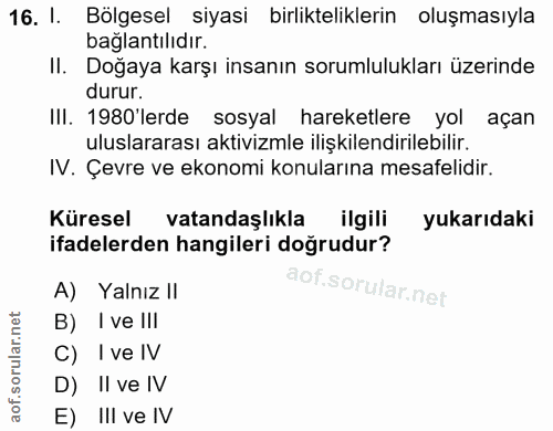 16. soru: I. Bölgesel siyasi birlikteliklerin oluşmasıyla baglantılıdır. II. Doğaya karşı insanın sorumlulukları üzerinde durur…