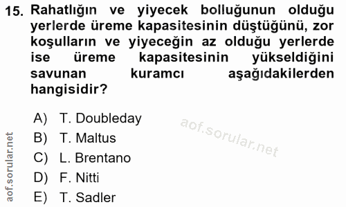 15. soru: Rahatlığın ve yiyecek bolluğunun olduğu yerlerde üreme kapasitesinin düştüğünü, zor koşulların ve yiyeceğin az olduğu…