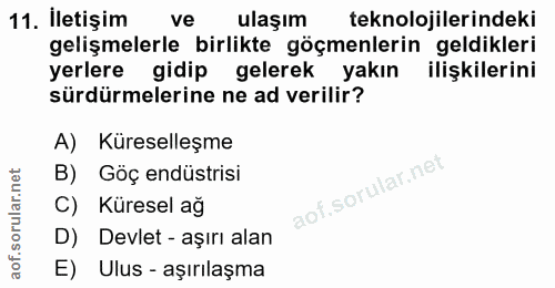 11. soru: Iletişim ve ulaşım teknolojilerindeki gelişmelerle birlikte göçmenlerin geldikleri yerlere gidip gelerek yakın ilişki…