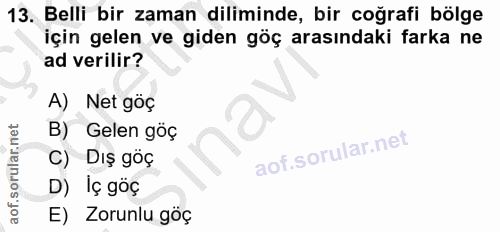 13. soru: Belli bir zaman diliminde, bir coğrafi bölge için gelen ve giden göç arasındaki farka ne ad verilir? A) Net göç B) Ge…