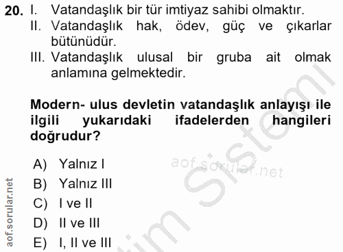20. soru: I. Vatandaşlık bir tür imtiyaz sahibi olmaktır. Il. Vatandaşlık hak, ödev, güç ve çıkarlar bütünüdür. III. Vatandaşlı…